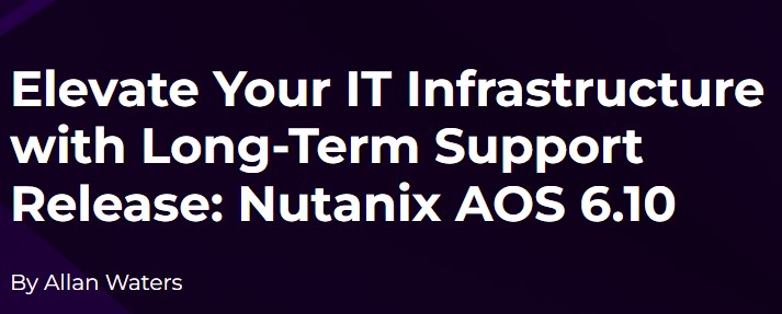 Nutanix AOS 6.10 LTS Released